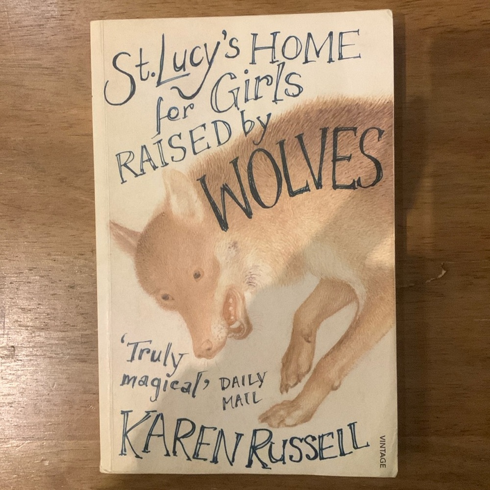 St. Lucy’s Home for Girls Raised by Wolves by Karen Russell